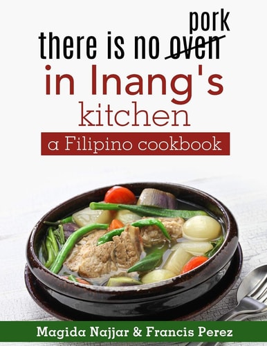 There Is No Oven in Inang's Kitchen A Filipino Cookbook