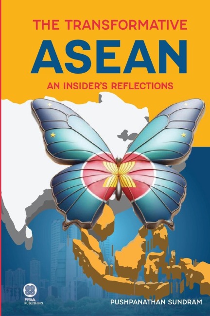 THE TRANSFORMATIVE ASEAN: An Insiders Reflections