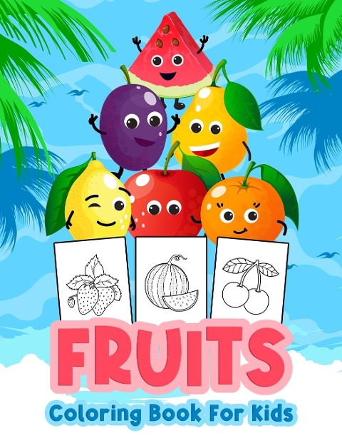 Fruits Coloring Book for Kids: Kids Coloring Book Filled with Fruits Designs, Cute Gift for Boys and Girls Ages 4-8