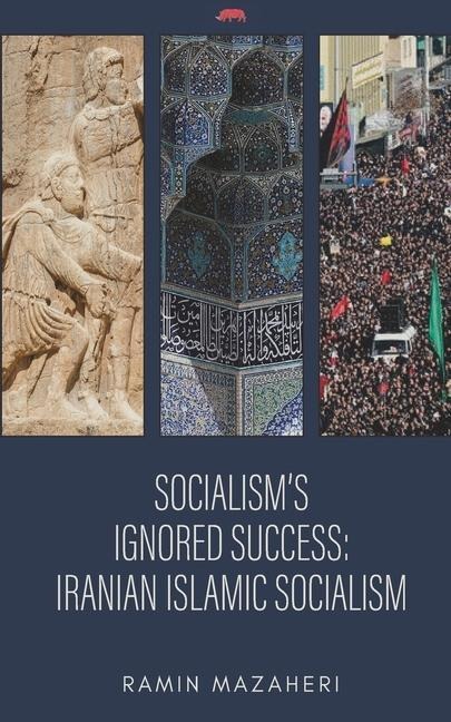 Socialisms Ignored Success: Iranian Islamic Socialism