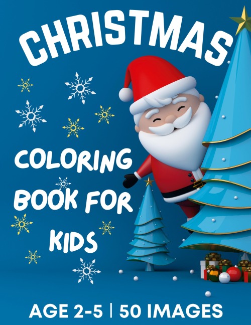 Christmas Coloring Book for Kids Ages 2-5: 50 Big, Cute and Simple Christmas Coloring Pages ¿ Cute Santa, Reindeers, Snowmen, Stockings, Christmas Trees, Ornaments, Penguins, Cute animals, Stars and more ¿ Stocking Stuffers for Kids ¿ 108 Pages