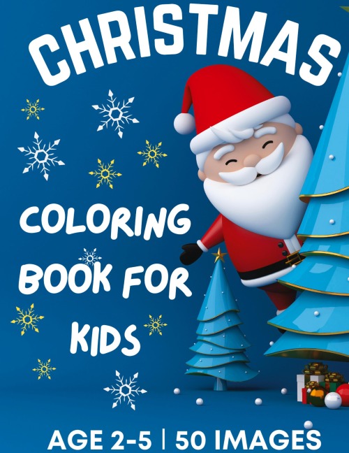 Christmas Coloring Book for Kids Ages 2-5: 50 Big, Cute and Simple Christmas Coloring Pages ¿ Cute Santa, Reindeers, Snowmen, Stockings, Christmas Trees, Ornaments, Penguins, Cute animals, Stars and more ¿ Stocking Stuffers for Kids ¿ 108 Pages