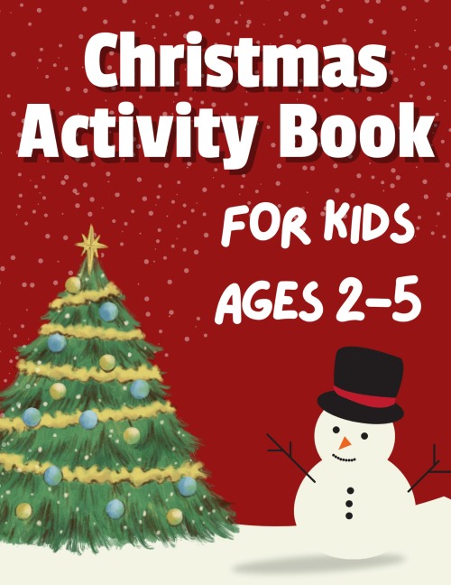 Christmas Activity Book for Kids Ages 2-5: 50+ Big, Cute and Simple Activity Pages ¿ Coloring, Scissor Skills, Dot Marker, How to draw, Mazes and More ¿ Stocking Stuffers for Kids ¿ 116 Pages