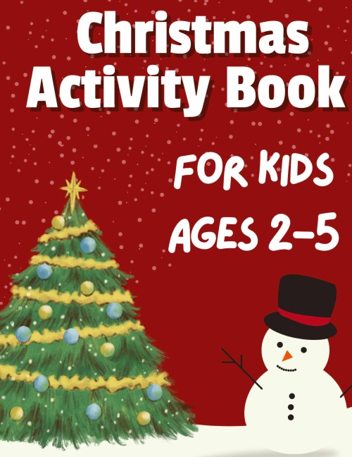 Christmas Activity Book for Kids Ages 2-5: 50+ Big, Cute and Simple Activity Pages ¿ Coloring, Scissor Skills, Dot Marker, How to draw, Mazes and More ¿ Stocking Stuffers for Kids ¿ 116 Pages