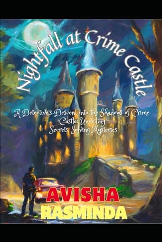 Nightfall at Crime Castle A Detective's Descent Into the Shadows of Crime Castle: Unveiling Secrets, Solving Mysteries