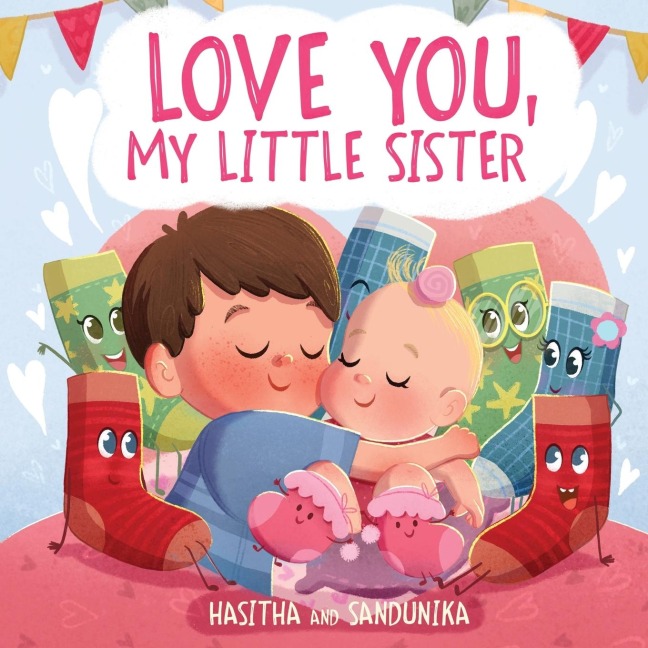 Love You, My Little Sister: A Heartwarming Childrens Book about Handling Big Feelings for Older Siblings with the arrival of a New Baby, Sibling Love