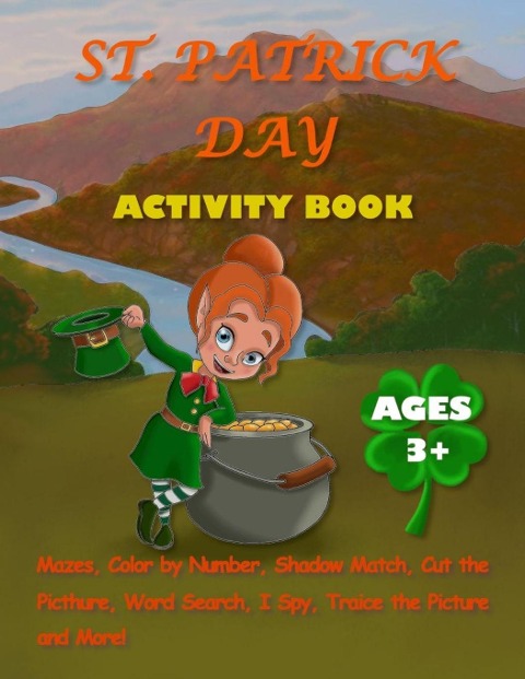 ST. PATR¿CK ACT¿V¿TY BOOK FOR K¿DS AGES 3+: Activity Pages For Kids With Mazes, Dot-to-Dots, Color By Number, Shadow Match, Word Search, Color and Trace the Picture and More
