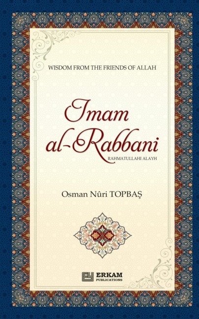 Imam Al Rabbani (Rahmatullahi Alayh) - Wisdom from the Friends of Allah: English Translaiton of Turkish Title - ¿mâm-¿ Rabbânî (rah)