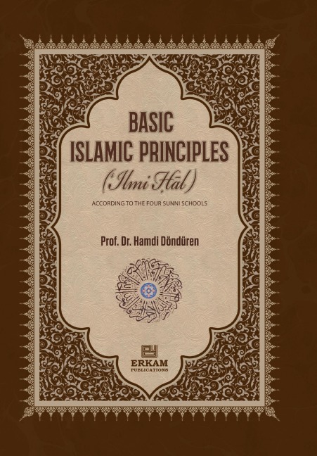 Basic Islamic Principles [Creed - Acts of Worship - Daily Life]: According to the Four Sunni Schools with evidence from the sources of Islamic Law