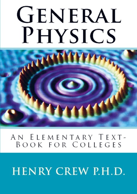 General Physics: An Elementary Text-Book for Colleges