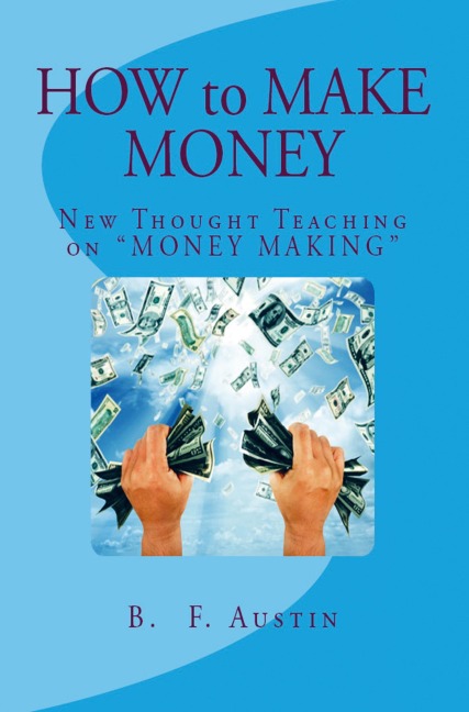 How to Make Money: (New Thought Teaching on MONEY MAKING)