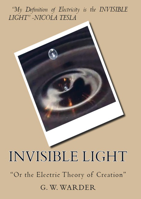 Invisible Light: Or the Electric Theory of Creation