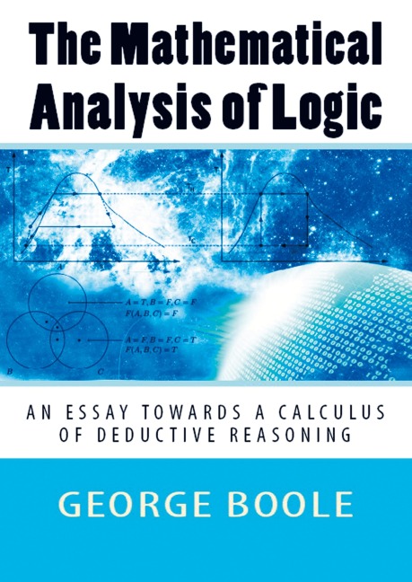 The Mathematical Analysis of Logic: An Essay Towards a Calculus of Deductive Reasoning