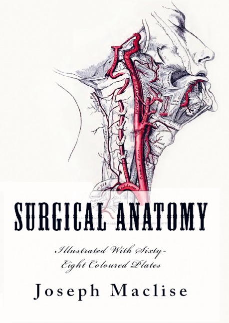Surgical Anatomy: [Illustrated With Sixty-Eight Coloured Plates]