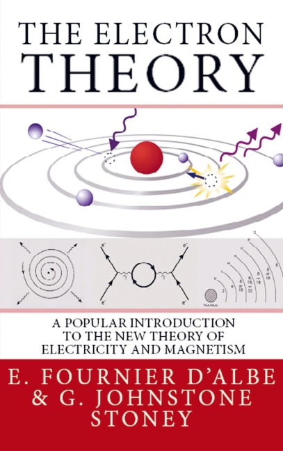 The Electron Theory: A Popular Introduction to the New Theory of Electricity and Magnetism