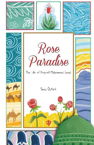 Rose Paradise: The Life of Prophet Muhammad (saw)