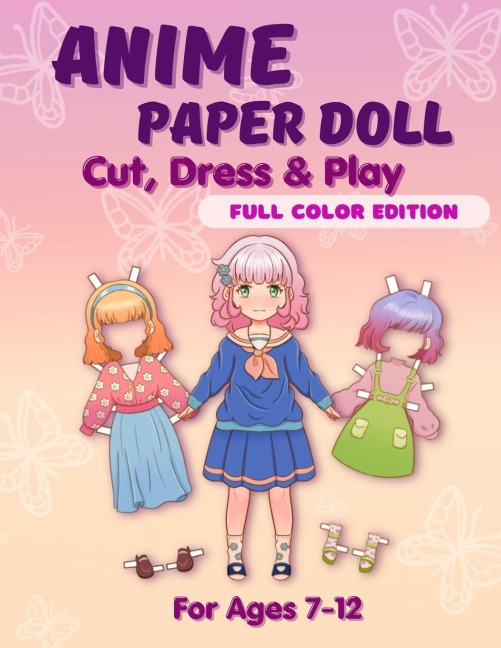 Anime Paper Doll: Cut, Dress & Play. Full Color Edition For Ages 7-12: Cut, Dress & Play. Full Color Edition: Cut,