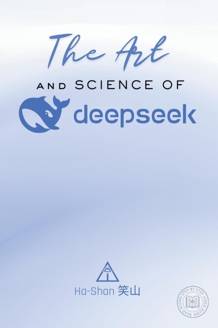 The Art and Science of DeepSeek: Unlocking the Potential of Artificial Intelligence: Exploring DeepSeeks Innovations, Ethical Challenges, and the Future of AI in Global Economy, Sustainability, and Technological Advancements