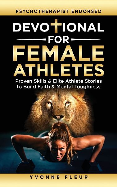 Devotional for Female Athletes: Proven Skills & Elite Athlete Stories to Build Faith & Mental Toughness