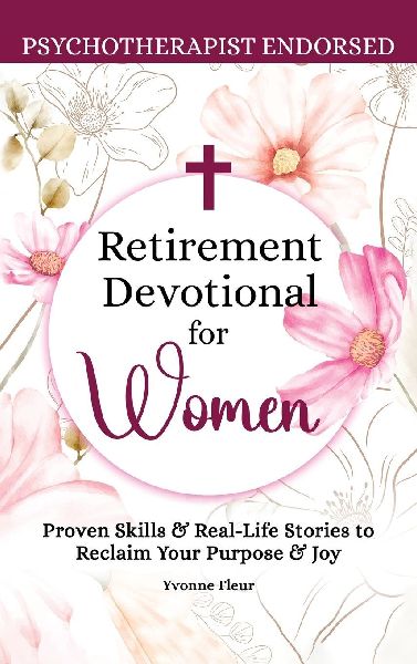 Retirement Devotional for Women: Proven Skills & Real-Life Stories to Reclaim Your Purpose & Joy