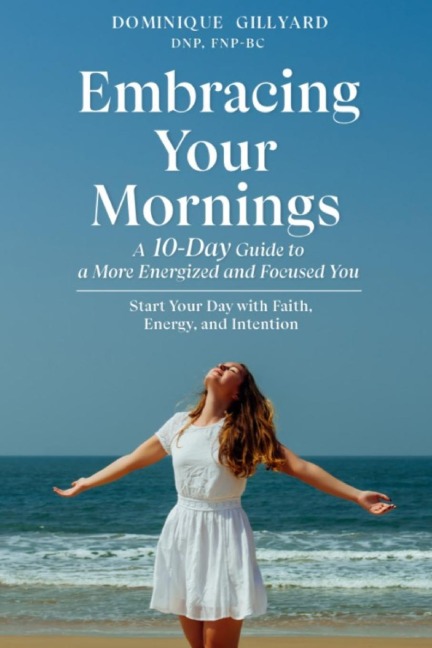 Embracing Your Mornings: A 10-Day Guide To A More Energized And Focused You