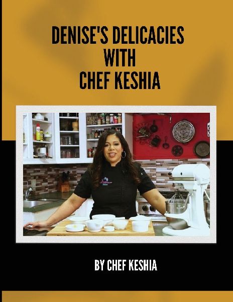 Denises Delicacies  with Chef Keshia