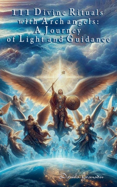 111 Divine Rituals with Archangels: A Journey of Light and Guidance