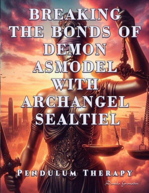 Breaking the Bonds of Demon Asmodel with Archangel Sealtiel: Pendulum Therapy