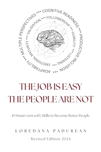 The Job is Easy, the People are Not! 10 Smart Skills to Become Better People