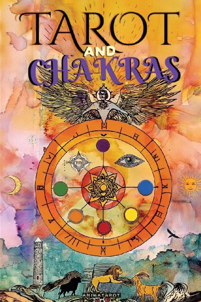 Tarot and Chakras: Release Your Energy and Emotional Blockages, Improve Your Vital Energy and Mood, and Heal Your Emotions with Therapeutic Tarot - Chakras Healing Book