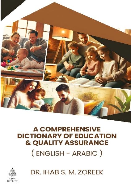 A Comprehensive Dictionary of Education & Quality Assurance: (English - Arabic)