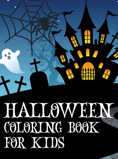 Halloween coloring book for kids: Coloring book with ghosts, witches, haunted houses and more Halloween for toddlers, preschoolers and elementary school