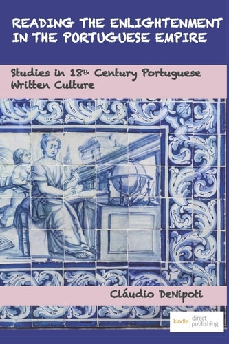 Reading the Enlightenment in the Portuguese Empire Studies in 18th Century Portuguese Written Culture