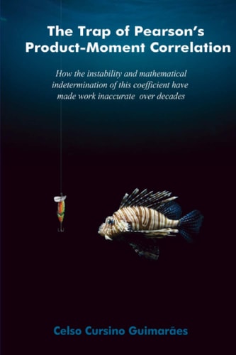 The Trap of Pearson's Product-moment Correlation How the Instability and Mathematical Indetermination of this Coefficient Have Made Work Inaccurate Over Decades