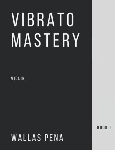 Vibrato Mastery for Violin (Geige, Violon, Violino) - Book I