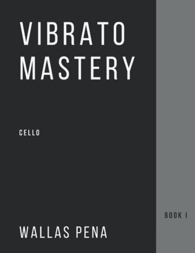 Vibrato Mastery for Cello (Violoncelle, Violonchelo) - Book I