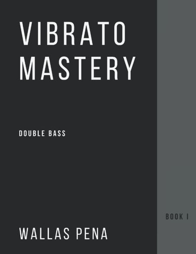Vibrato Mastery for Double Bass (Contrebasse, Contrabajo) - Book I