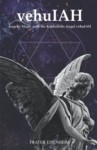 VehuIAH Angelic Magic with the Kabbalistic Angel VehuIAH