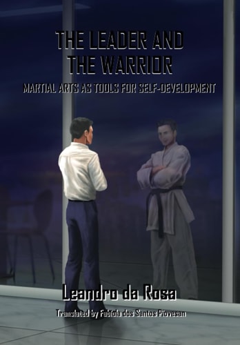 The Leader and the Warrior Martial Arts as Tools for Self-Development