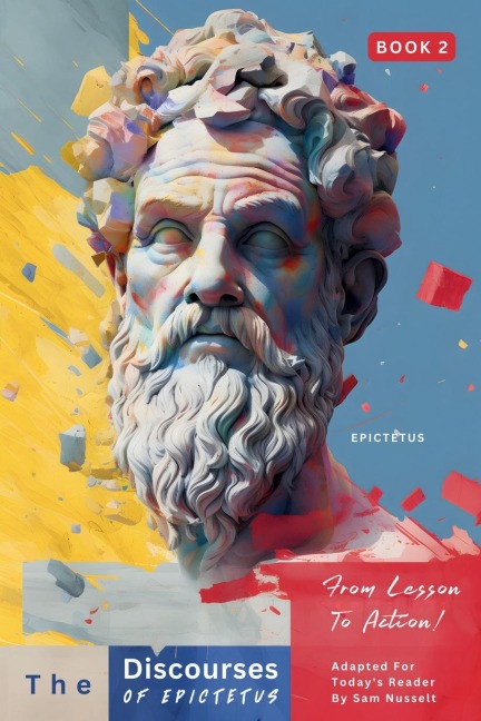 The Discourses of Epictetus (Book 2) - From Lesson To Action!: Adapted For Todays Reader | Bringing Stoic Philosophy to the Present