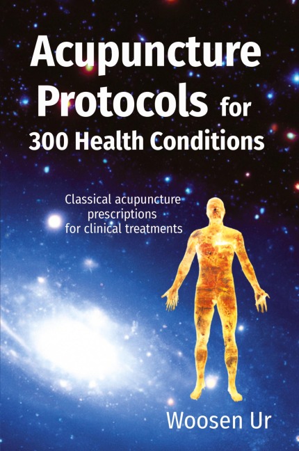 ACUPUNCTURE  PROTOCOLS  for 300 Health Conditions: Classical acupuncture prescriptions for clinical treatments