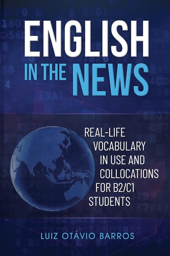 English in the News Real-life Vocabulary in Use and Collocations for B2/C1 Students