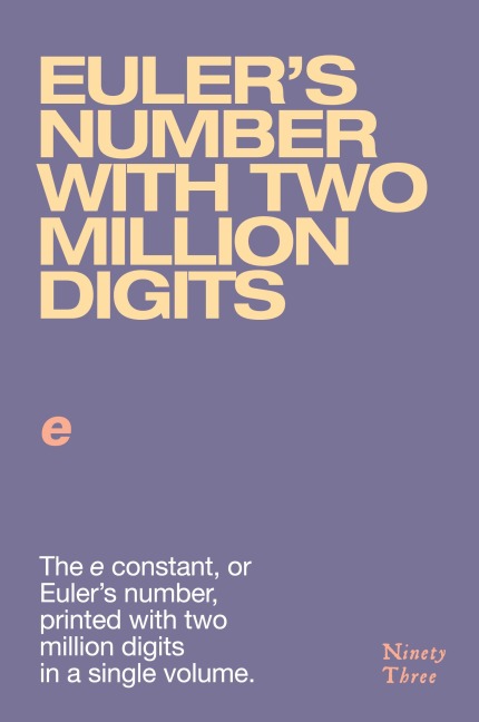 Eulers number with two million digits: The e constant, or Eulers number, printed with two million digits in a single volume.