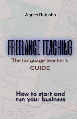 Freelance Teaching - The Language Teacher's Guide How to Start and Run Your Business