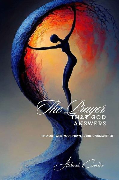 The Prayer That God Answers: Understand Why Your Prayers Go Unanswered