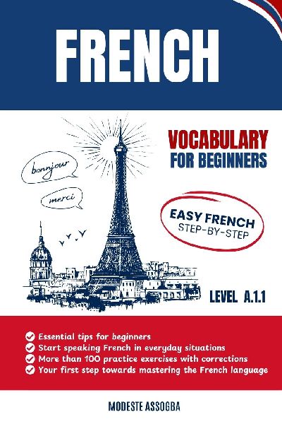 French Vocabulary For Beginners: Easy French Step-by-Step - A.1.1 Level
