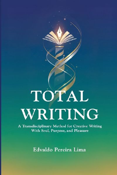 Total Writing: A Transdisciplinary Method for Creative Writing With Soul, Purpose, and Pleasure.