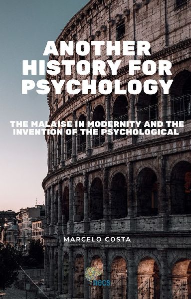 Another history for psychology: the malaise in modernity and the invention of the psychological