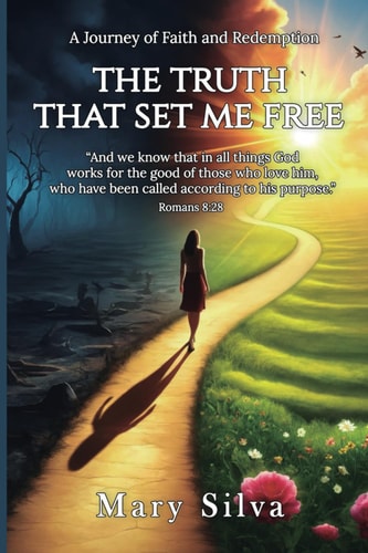 The Truth that Set Me Free A Journey of Faith and Redemption