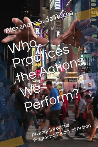 Who Practices the Actions We Perform? An Enquiry on the Pragmatic Theory of Action